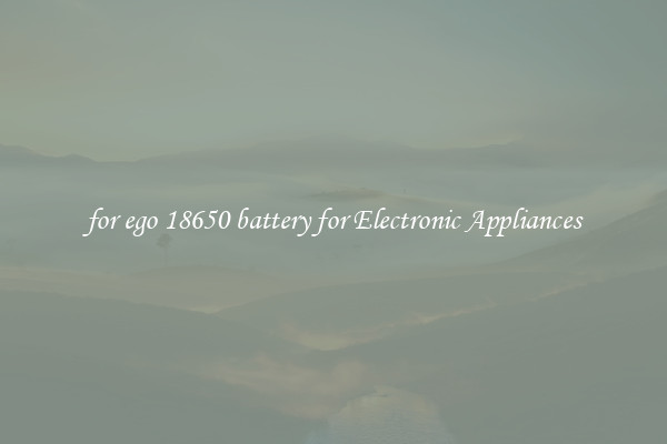 for ego 18650 battery for Electronic Appliances
