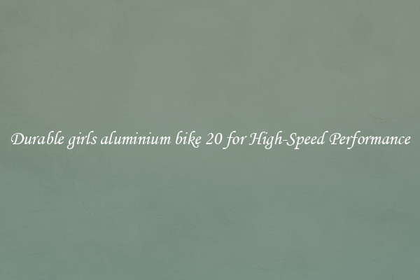 Durable girls aluminium bike 20 for High-Speed Performance