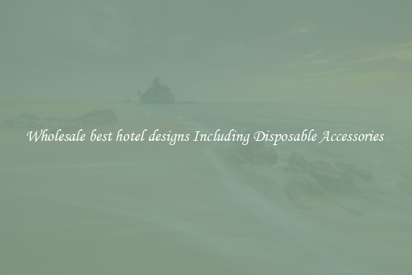 Wholesale best hotel designs Including Disposable Accessories 