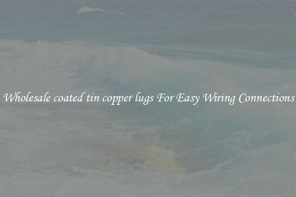 Wholesale coated tin copper lugs For Easy Wiring Connections