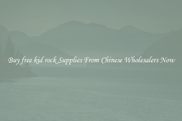 Buy free kid rock Supplies From Chinese Wholesalers Now