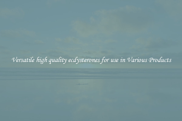 Versatile high quality ecdysterones for use in Various Products