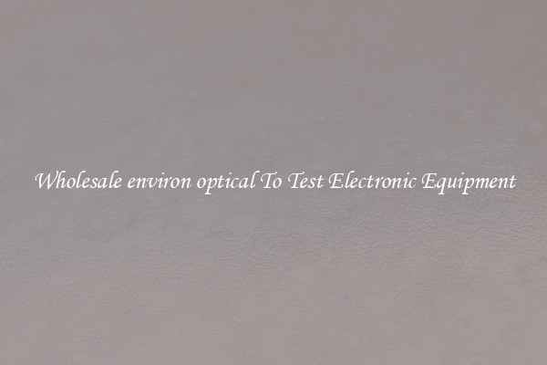 Wholesale environ optical To Test Electronic Equipment