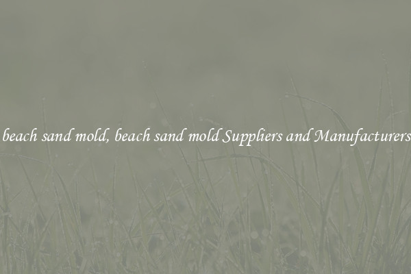 beach sand mold, beach sand mold Suppliers and Manufacturers