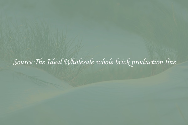 Source The Ideal Wholesale whole brick production line