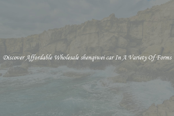 Discover Affordable Wholesale shenqiwei car In A Variety Of Forms