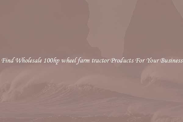 Find Wholesale 100hp wheel farm tractor Products For Your Business