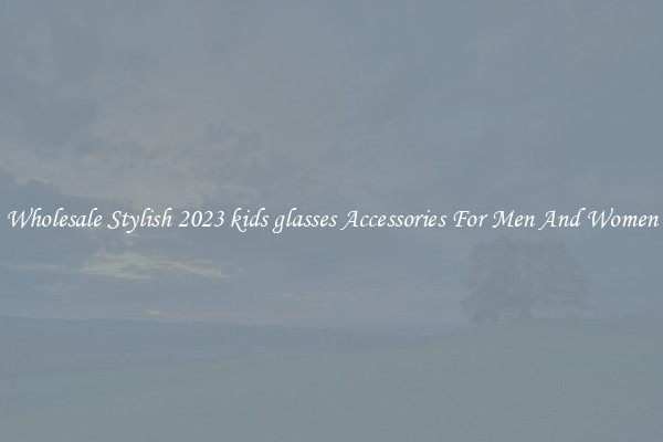 Wholesale Stylish 2023 kids glasses Accessories For Men And Women