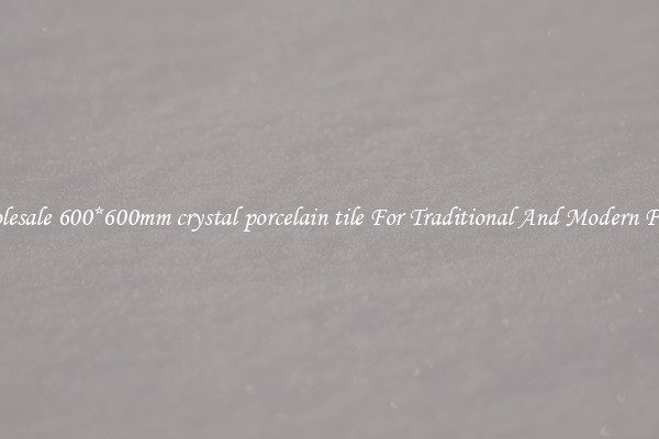 Wholesale 600*600mm crystal porcelain tile For Traditional And Modern Floors