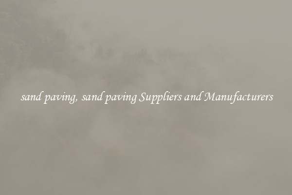 sand paving, sand paving Suppliers and Manufacturers