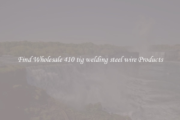 Find Wholesale 410 tig welding steel wire Products