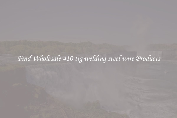 Find Wholesale 410 tig welding steel wire Products