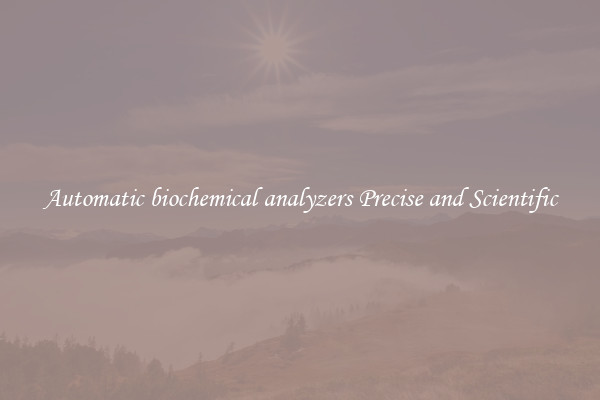 Automatic biochemical analyzers Precise and Scientific
