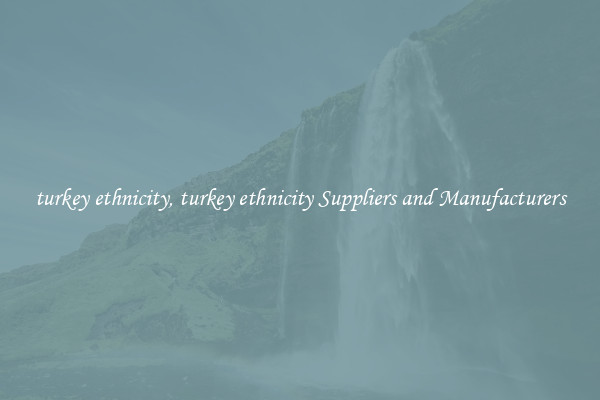 turkey ethnicity, turkey ethnicity Suppliers and Manufacturers