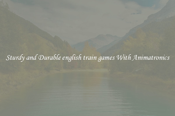 Sturdy and Durable english train games With Animatronics