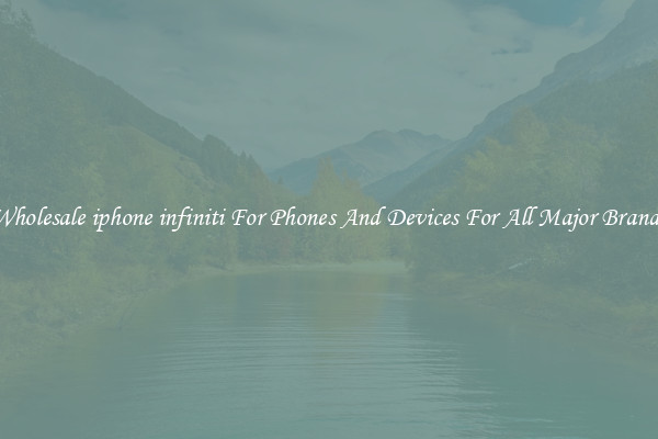 Wholesale iphone infiniti For Phones And Devices For All Major Brands