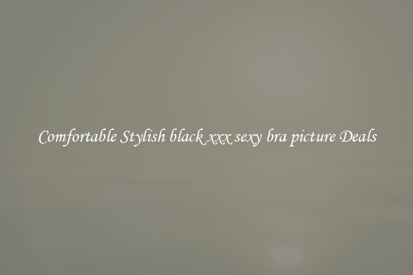 Comfortable Stylish black xxx sexy bra picture Deals