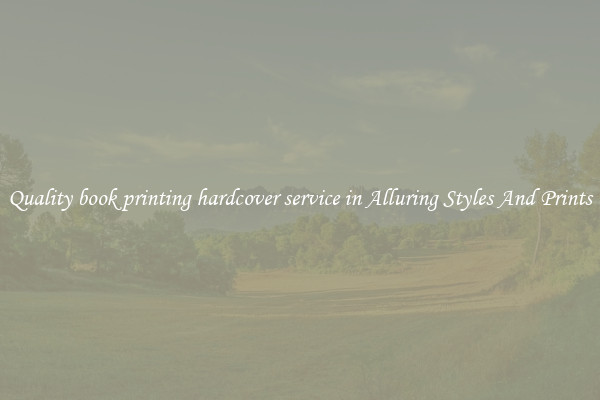 Quality book printing hardcover service in Alluring Styles And Prints