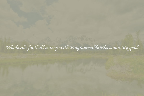 Wholesale football money with Programmable Electronic Keypad 