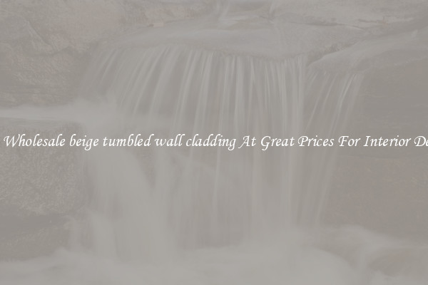 Buy Wholesale beige tumbled wall cladding At Great Prices For Interior Design