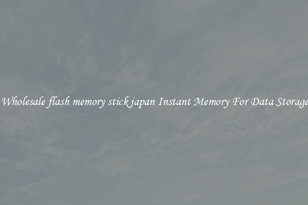 Wholesale flash memory stick japan Instant Memory For Data Storage