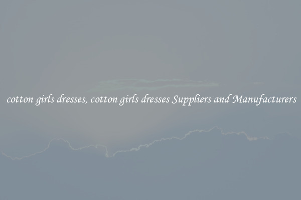 cotton girls dresses, cotton girls dresses Suppliers and Manufacturers