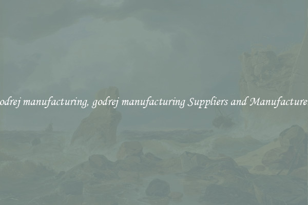 godrej manufacturing, godrej manufacturing Suppliers and Manufacturers