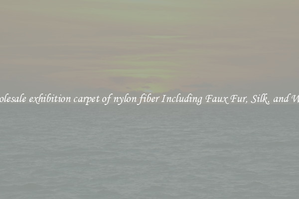 Wholesale exhibition carpet of nylon fiber Including Faux Fur, Silk, and Wool 
