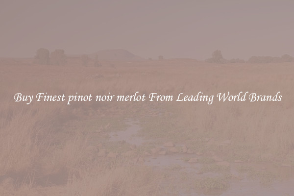 Buy Finest pinot noir merlot From Leading World Brands