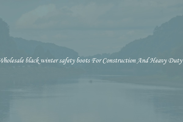 Buy Wholesale black winter safety boots For Construction And Heavy Duty Work