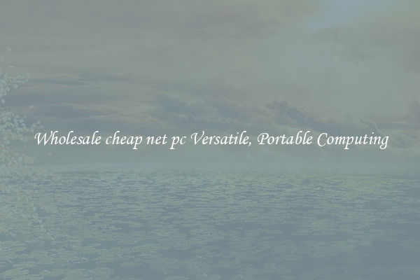 Wholesale cheap net pc Versatile, Portable Computing