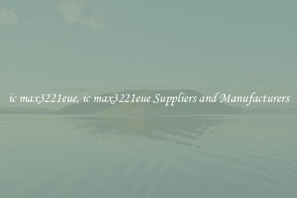 ic max3221eue, ic max3221eue Suppliers and Manufacturers