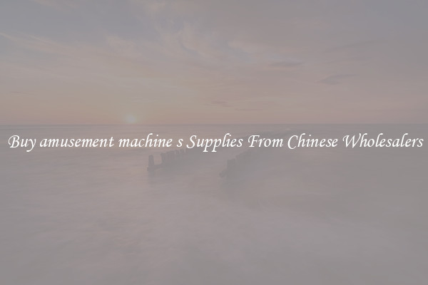 Buy amusement machine s Supplies From Chinese Wholesalers