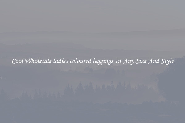 Cool Wholesale ladies coloured leggings In Any Size And Style