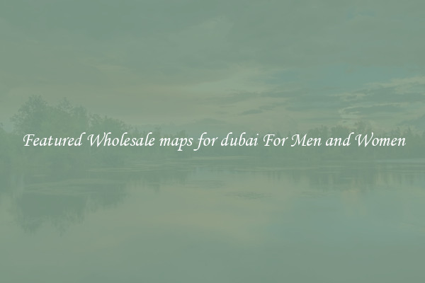 Featured Wholesale maps for dubai For Men and Women