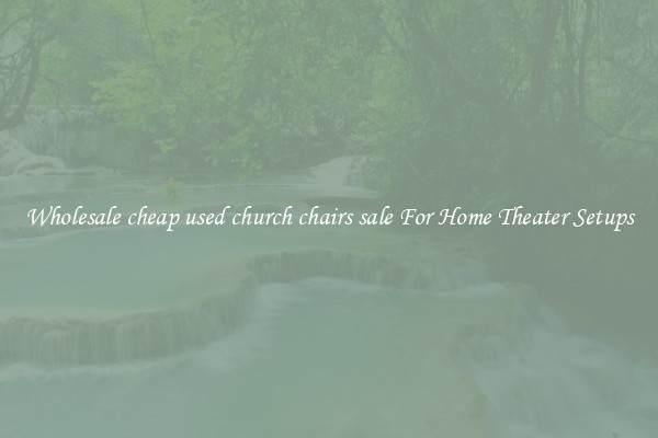 Wholesale cheap used church chairs sale For Home Theater Setups