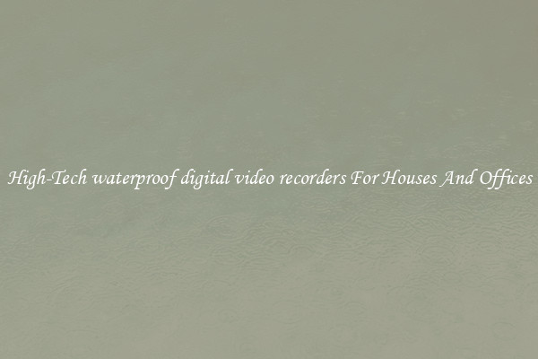 High-Tech waterproof digital video recorders For Houses And Offices