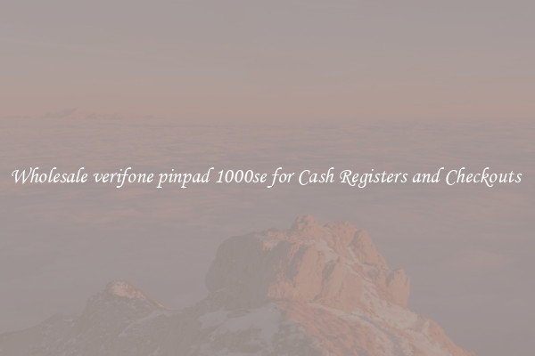 Wholesale verifone pinpad 1000se for Cash Registers and Checkouts 