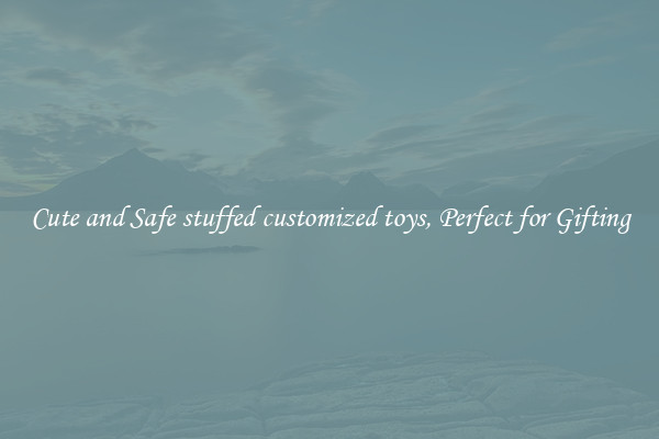 Cute and Safe stuffed customized toys, Perfect for Gifting