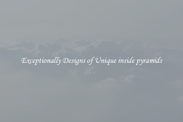 Exceptionally Designs of Unique inside pyramids