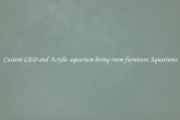 Custom LED and Acrylic aquarium living room furniture Aquariums