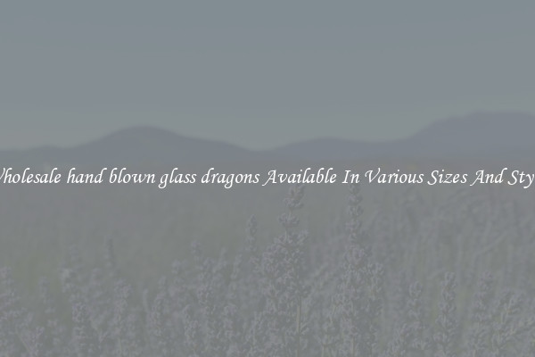 Wholesale hand blown glass dragons Available In Various Sizes And Styles