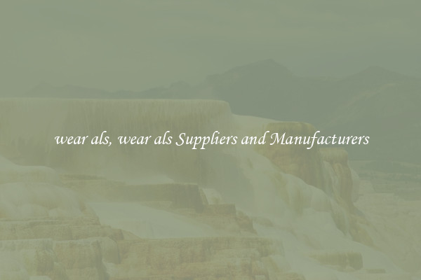 wear als, wear als Suppliers and Manufacturers