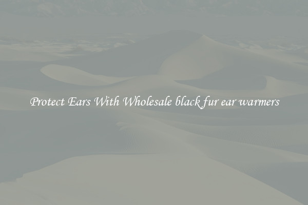 Protect Ears With Wholesale black fur ear warmers