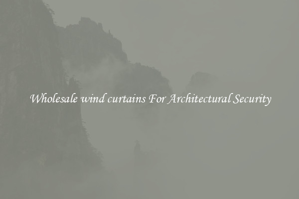 Wholesale wind curtains For Architectural Security