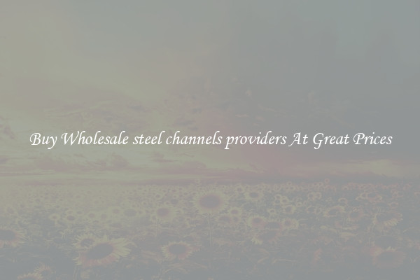 Buy Wholesale steel channels providers At Great Prices
