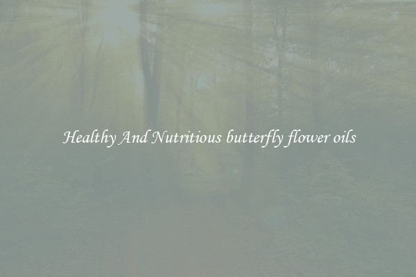 Healthy And Nutritious butterfly flower oils