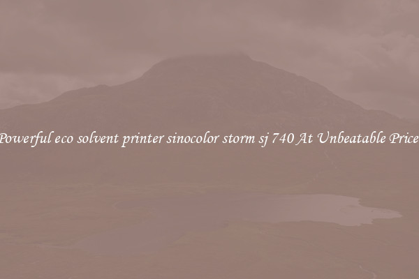 Powerful eco solvent printer sinocolor storm sj 740 At Unbeatable Prices