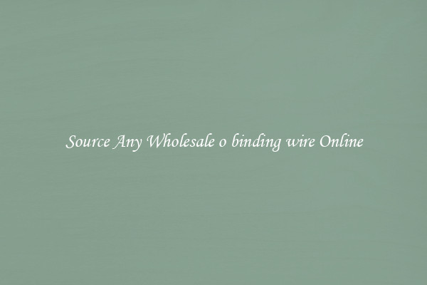 Source Any Wholesale o binding wire Online