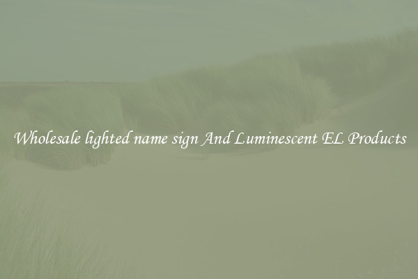 Wholesale lighted name sign And Luminescent EL Products